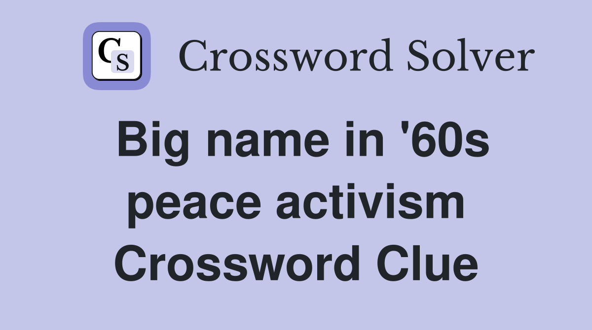 Big name in '60s peace activism Crossword Clue