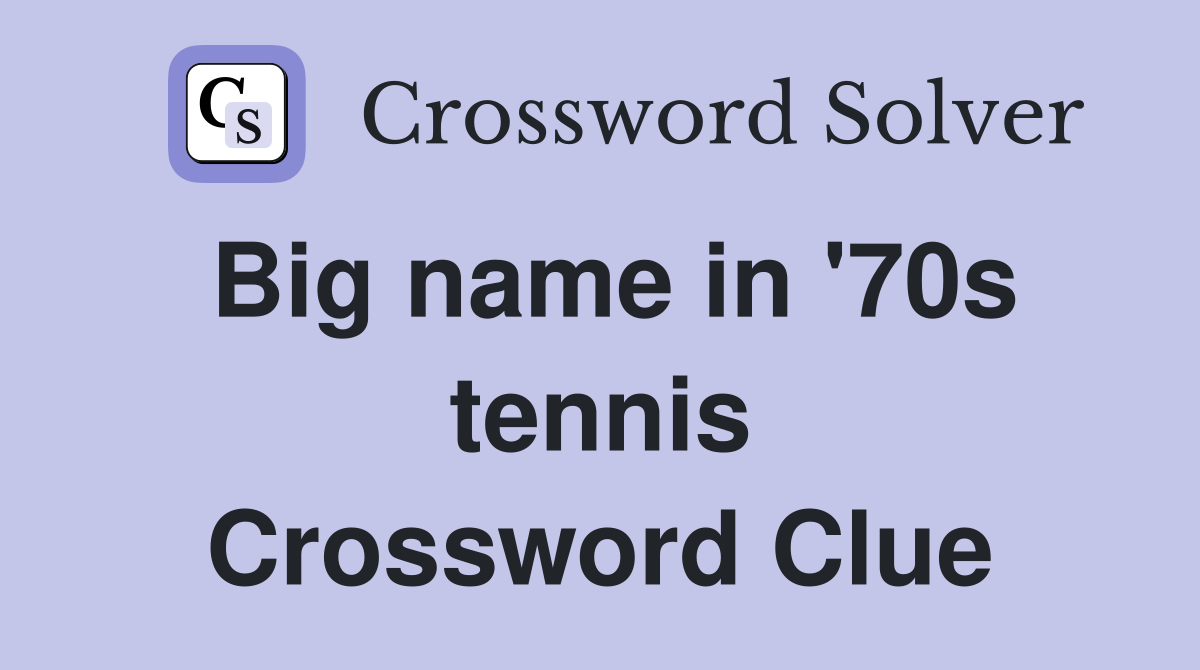 Big name in '70s tennis Crossword Clue