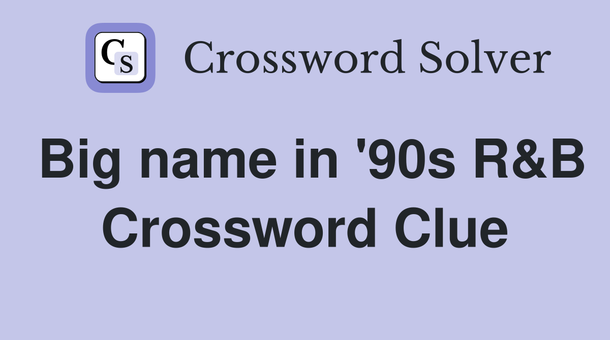 Big name in '90s R&B Crossword Clue