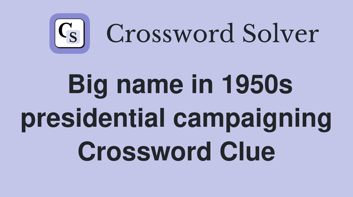Big name in 1950s presidential campaigning Crossword Clue