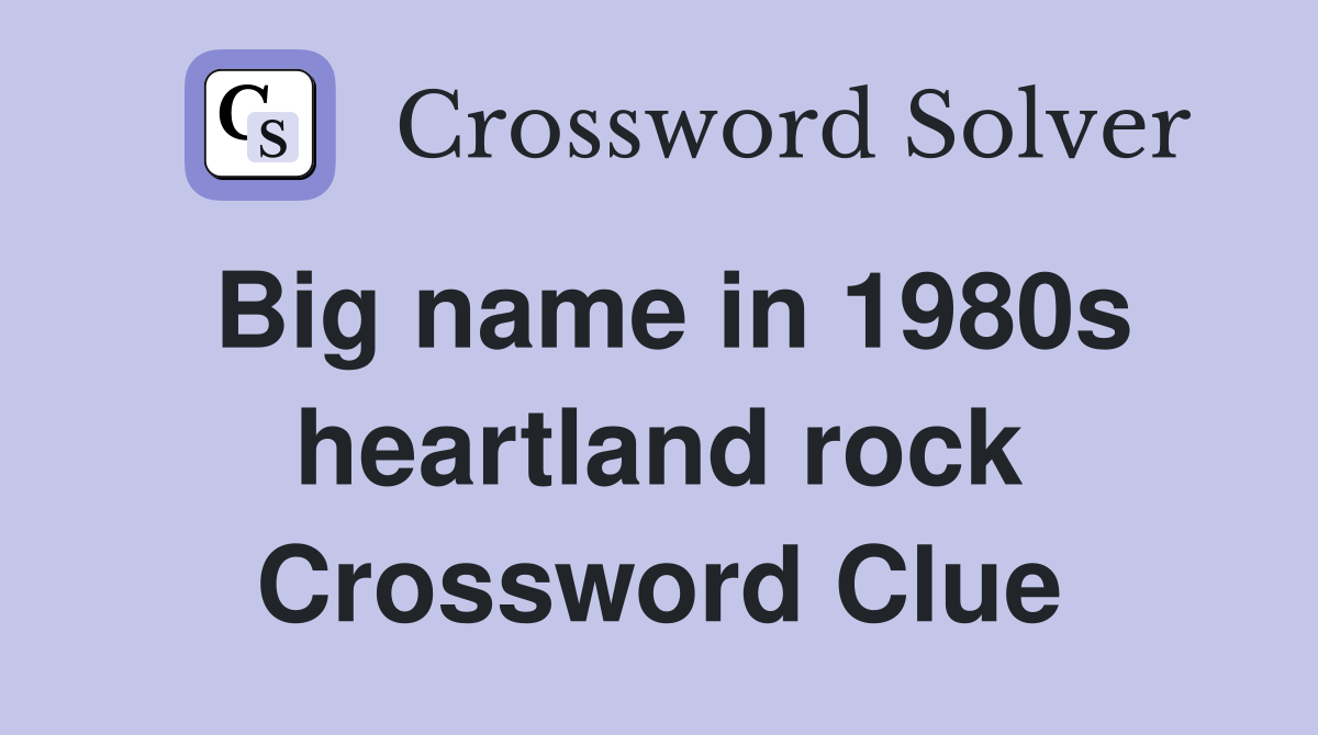 Big name in 1980s heartland rock Crossword Clue