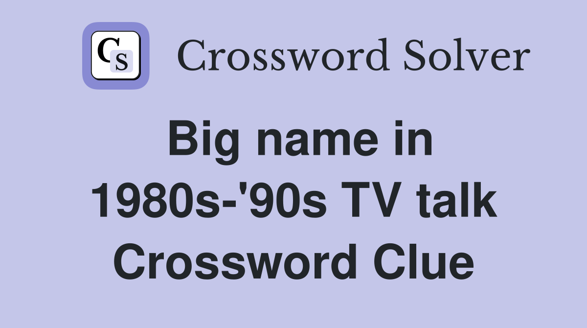 Big name in 1980s-'90s TV talk Crossword Clue