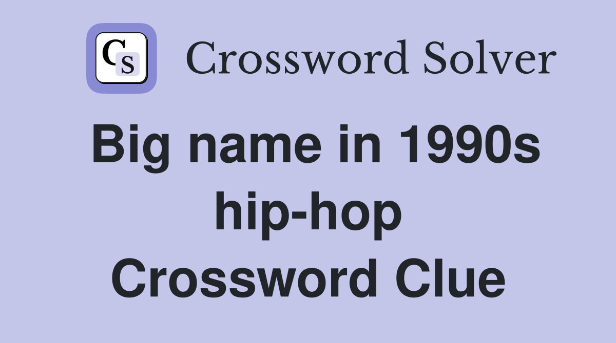 Big name in 1990s hip-hop Crossword Clue