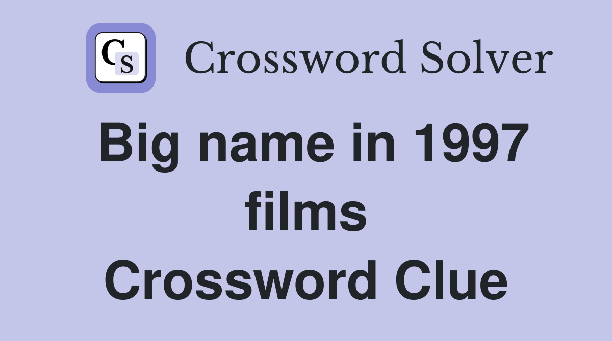 Big name in 1997 films Crossword Clue