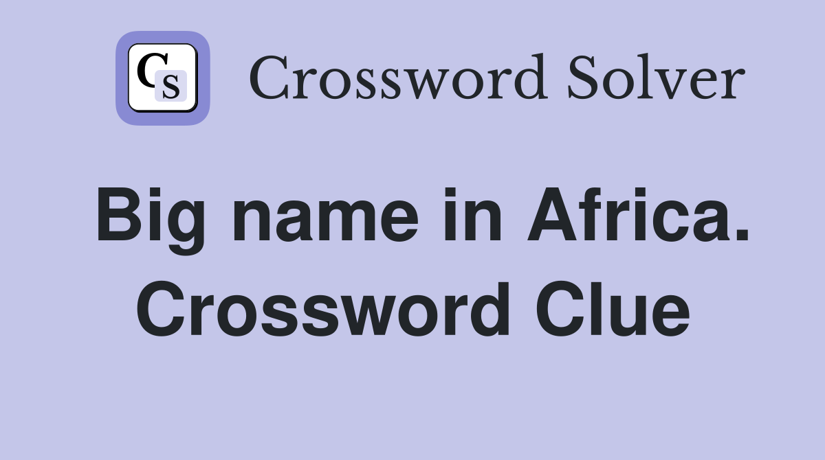 Big name in Africa. Crossword Clue