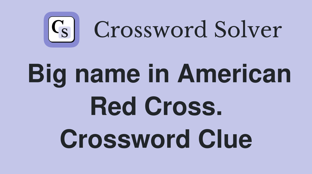 Big name in American Red Cross. Crossword Clue