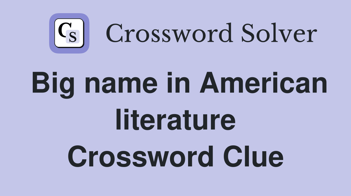 Big name in American literature Crossword Clue