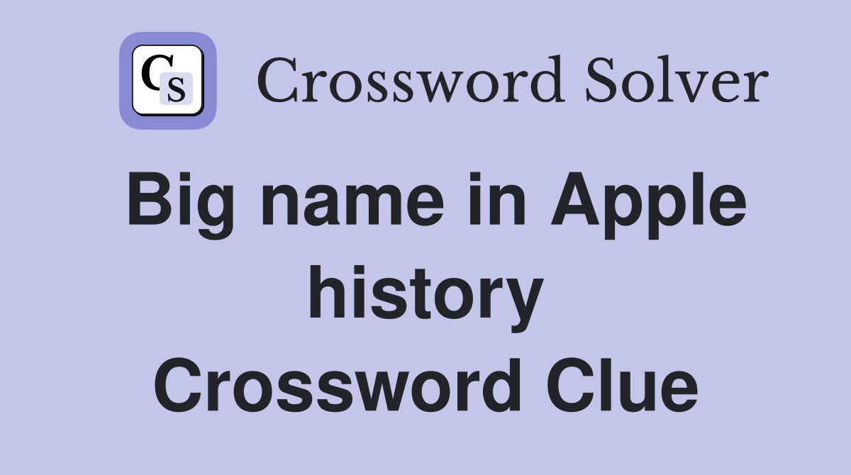 Big name in Apple history Crossword Clue