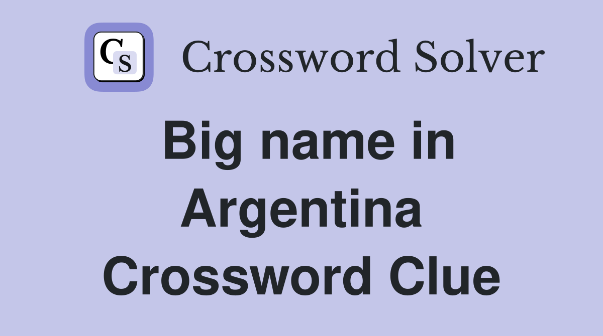 Big name in Argentina Crossword Clue