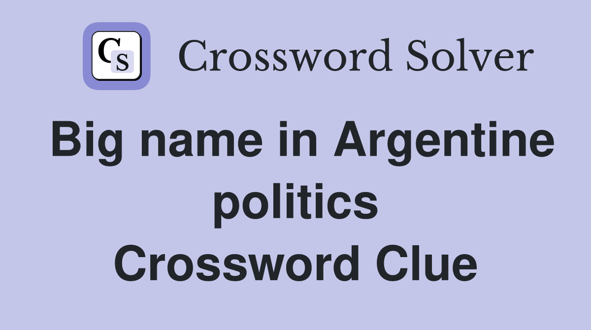 Big name in Argentine politics Crossword Clue