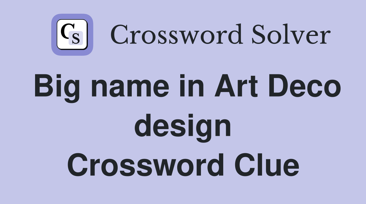 Big name in Art Deco design Crossword Clue