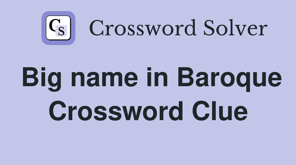 Big name in Baroque Crossword Clue
