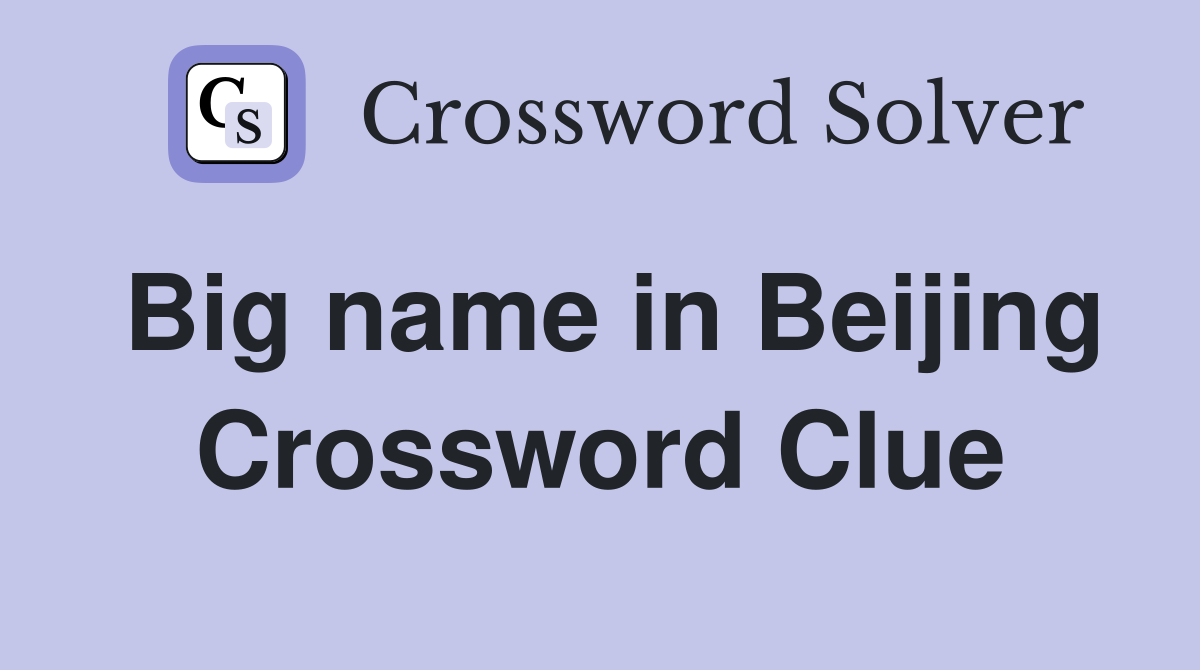 Big name in Beijing Crossword Clue Answers Crossword Solver