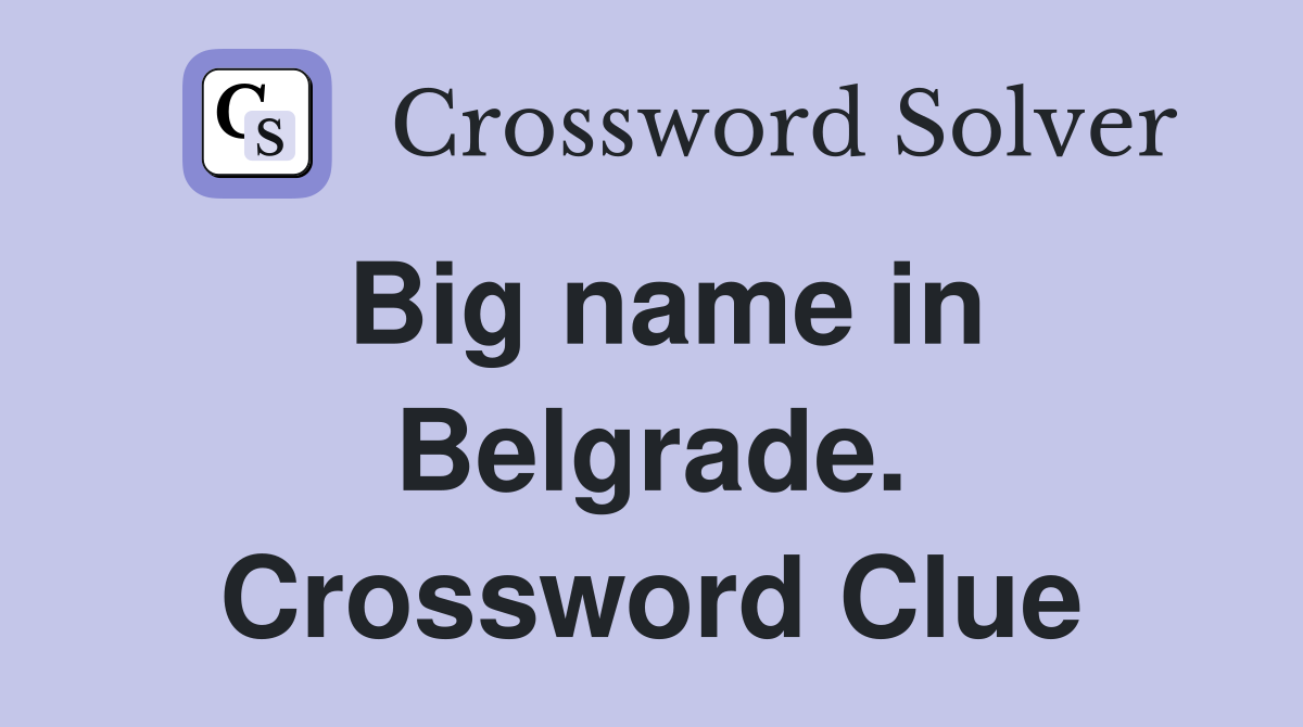 Big name in Belgrade. Crossword Clue