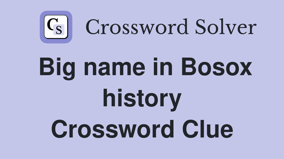 Big name in Bosox history Crossword Clue