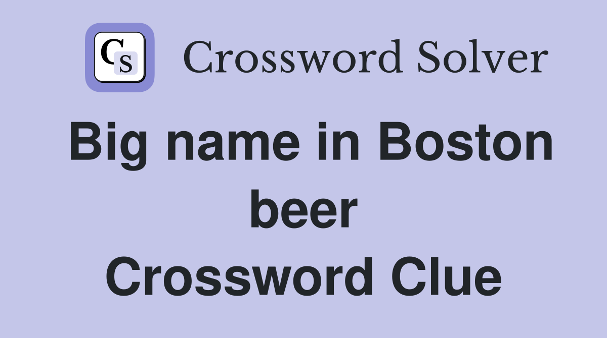 Big name in Boston beer Crossword Clue