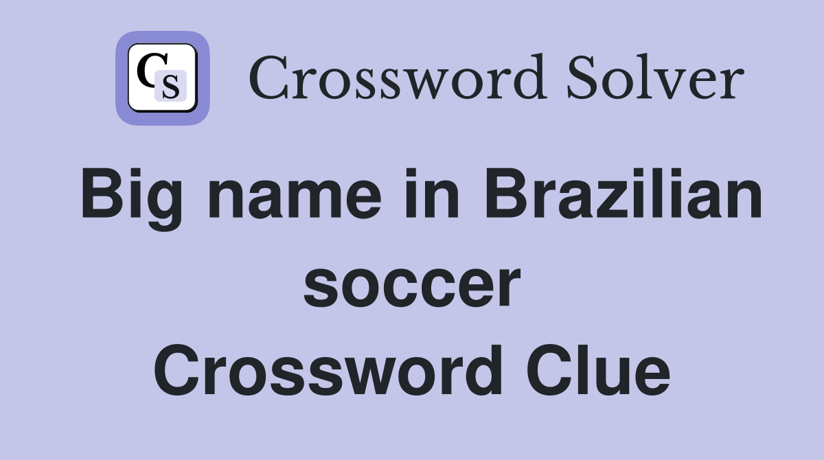 Big name in Brazilian soccer Crossword Clue