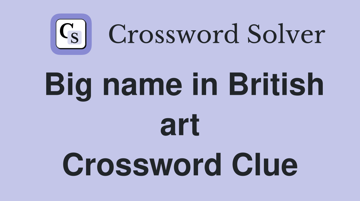 Big name in British art Crossword Clue