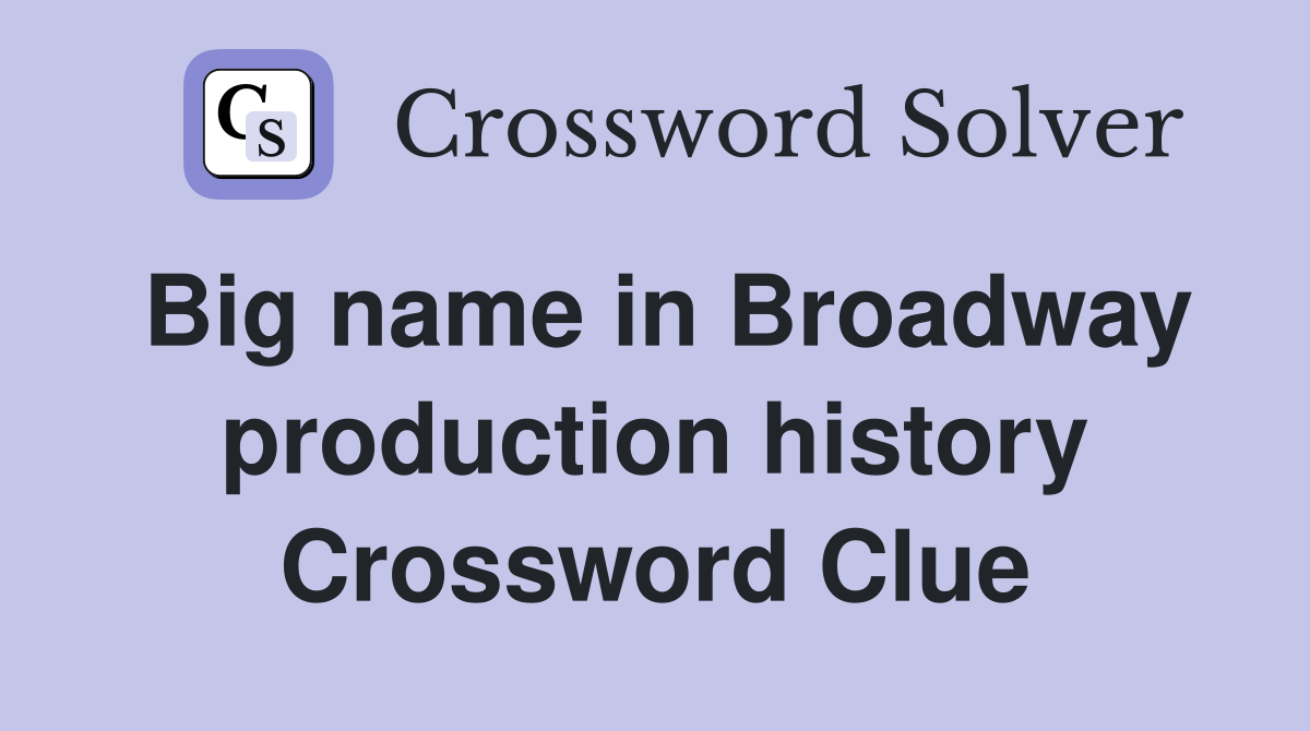 Big name in Broadway production history Crossword Clue