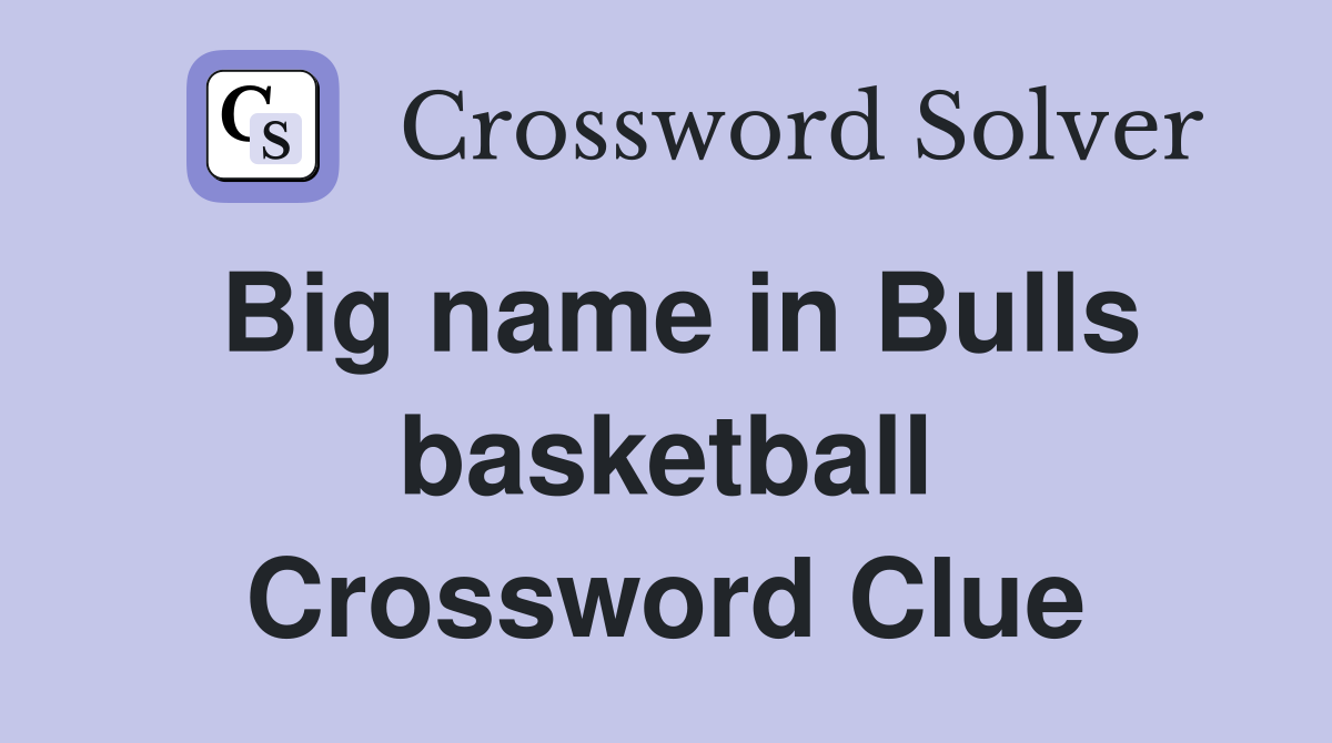 Big name in Bulls basketball Crossword Clue