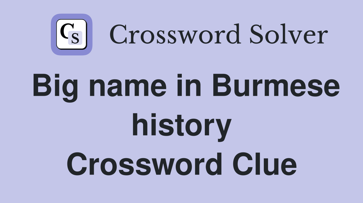 Big name in Burmese history Crossword Clue