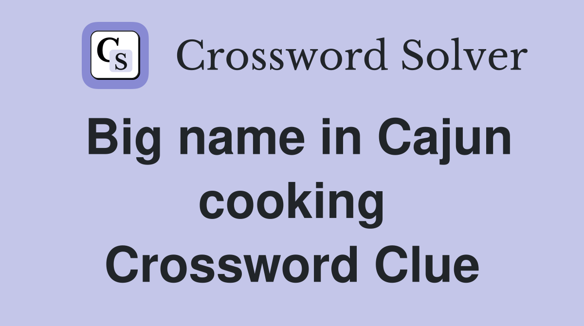 Big name in Cajun cooking Crossword Clue