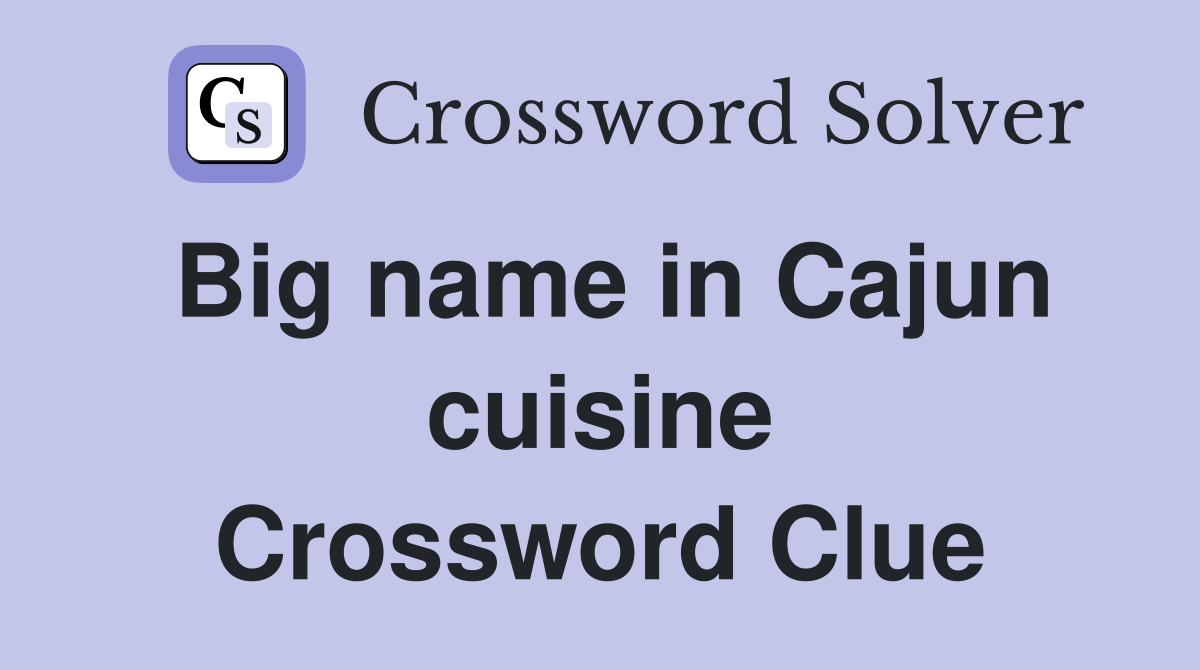 Big name in Cajun cuisine Crossword Clue