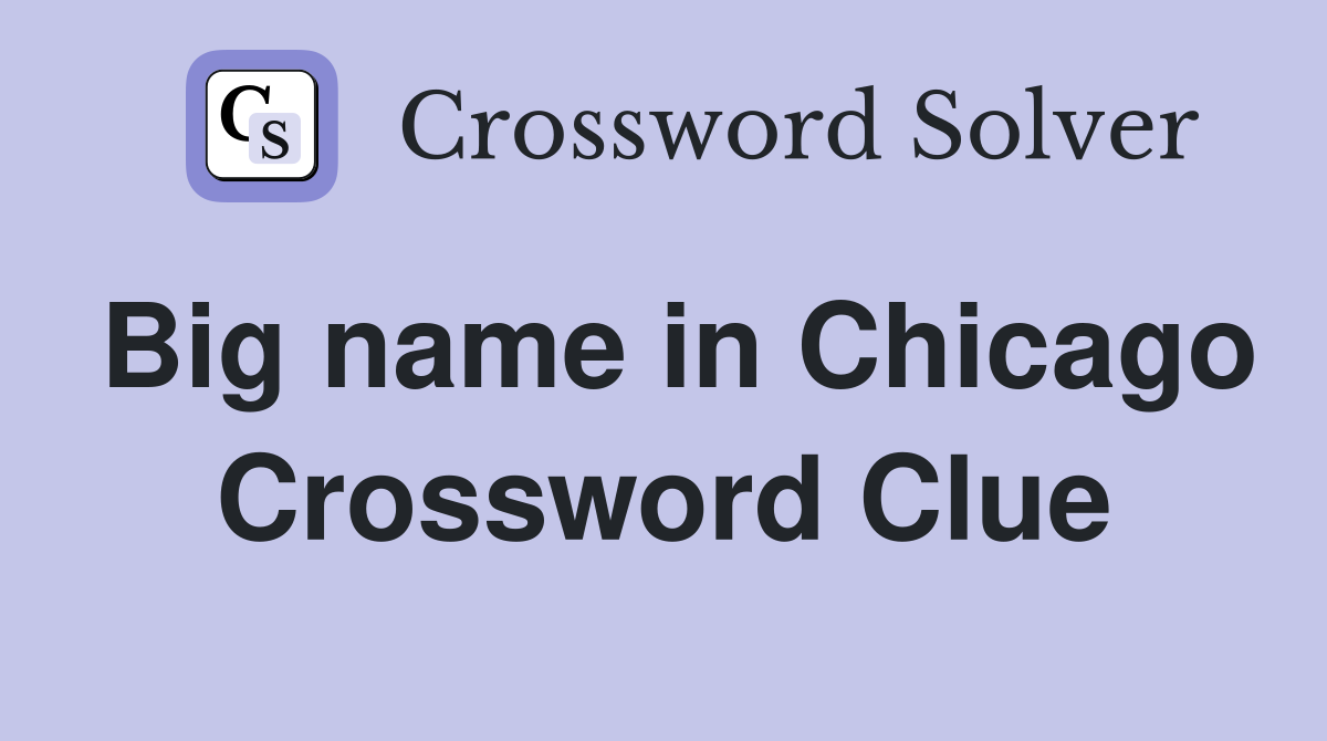 Big name in Chicago Crossword Clue
