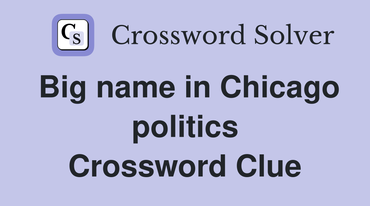 Big name in Chicago politics Crossword Clue