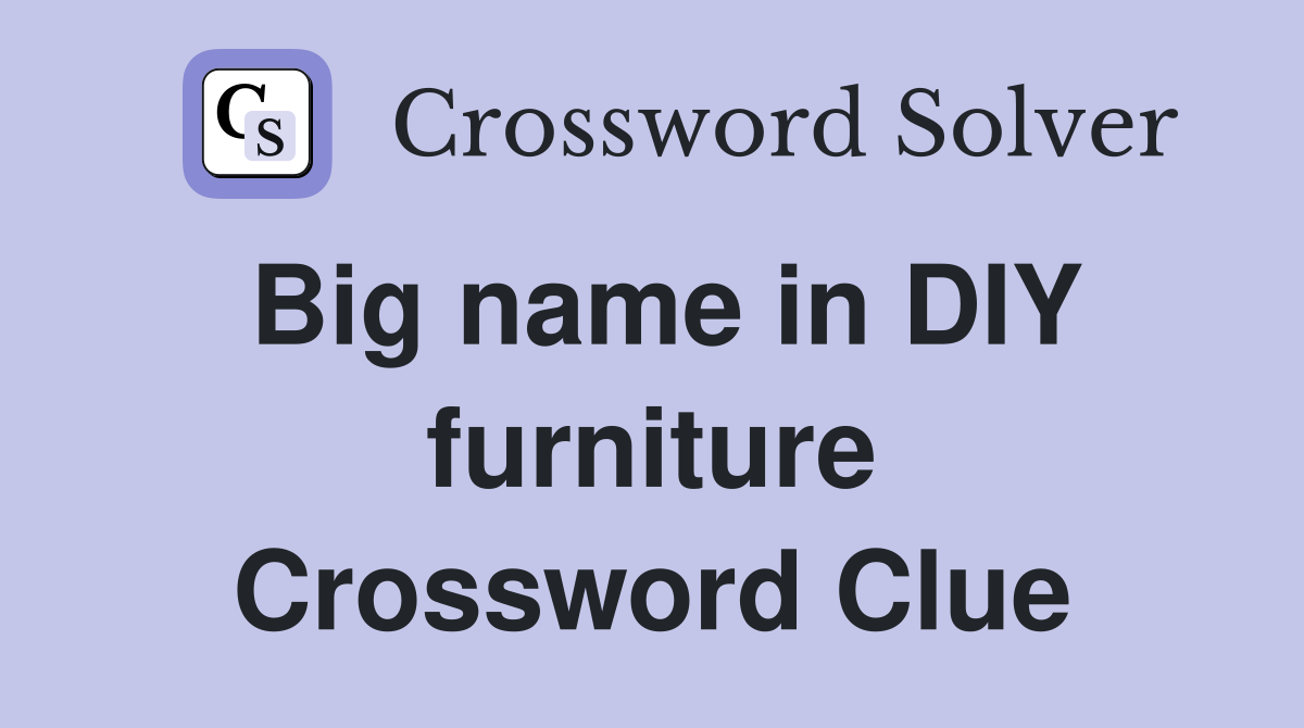 Big name in DIY furniture Crossword Clue