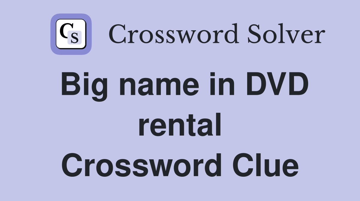 Big name in DVD rental Crossword Clue