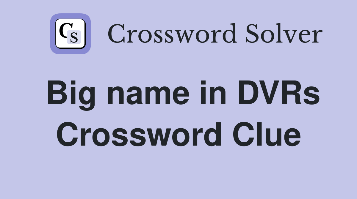 Big name in DVRs Crossword Clue