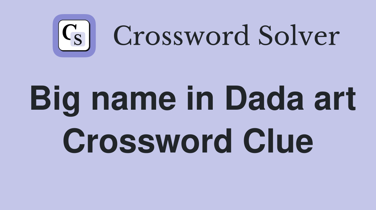 Big name in Dada art Crossword Clue