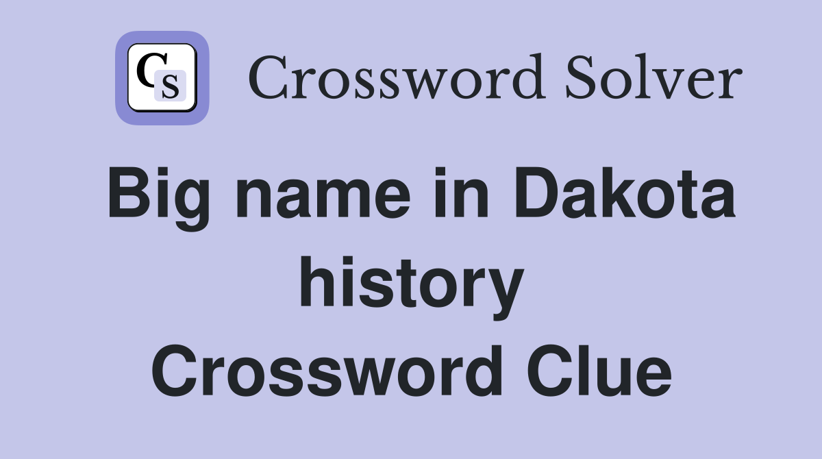 Big name in Dakota history Crossword Clue