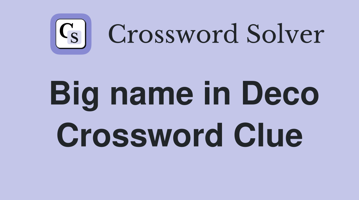 Big name in Deco Crossword Clue
