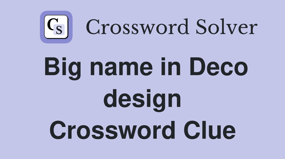 Big name in Deco design Crossword Clue