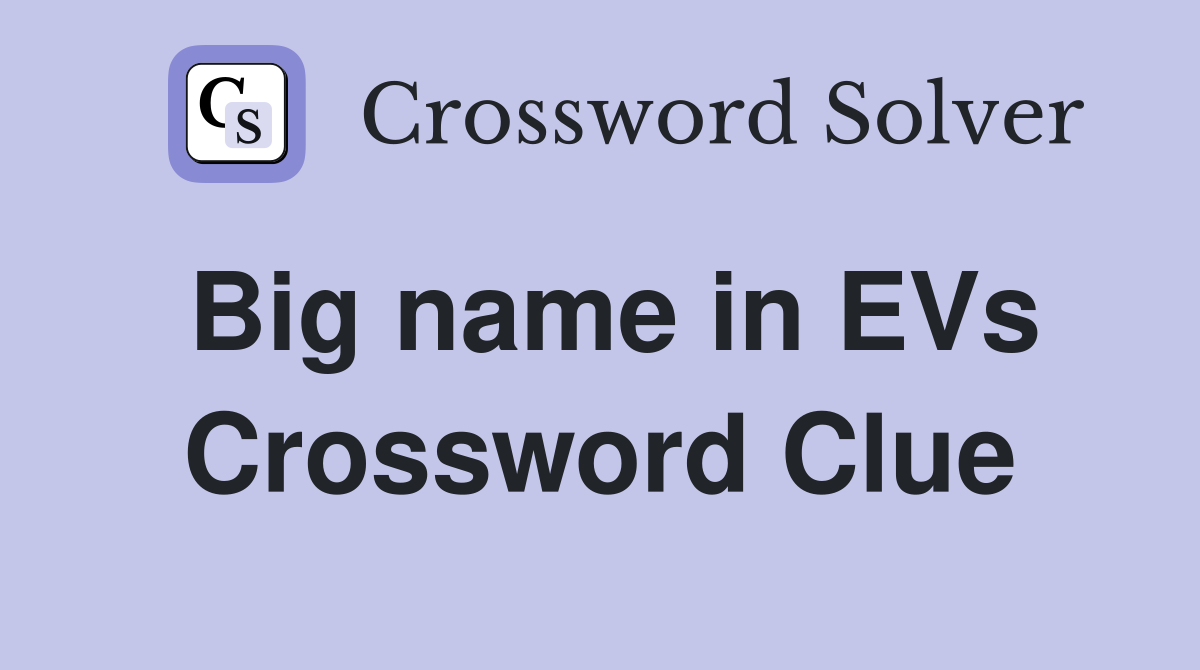 Big name in EVs Crossword Clue