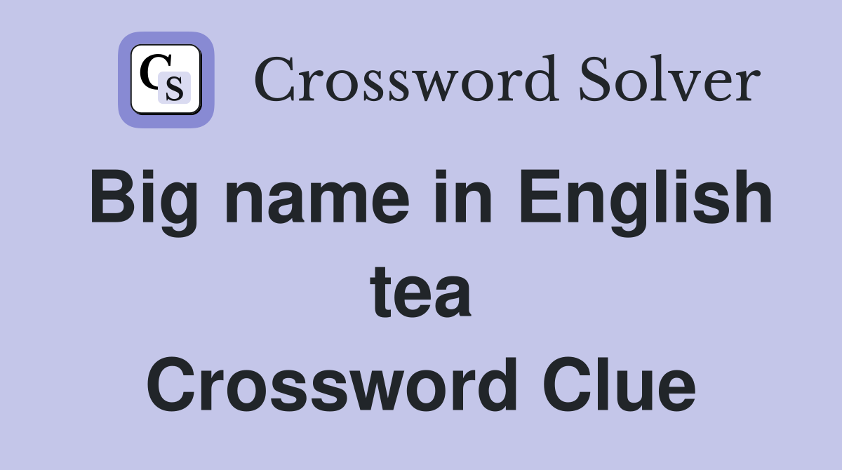 Big name in English tea Crossword Clue