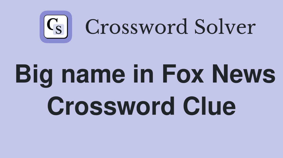Big name in Fox News Crossword Clue