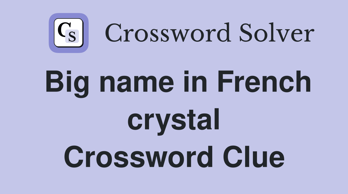Big name in French crystal Crossword Clue