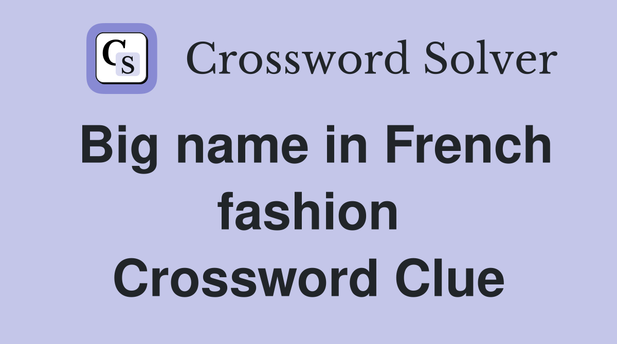 Big name in French fashion Crossword Clue