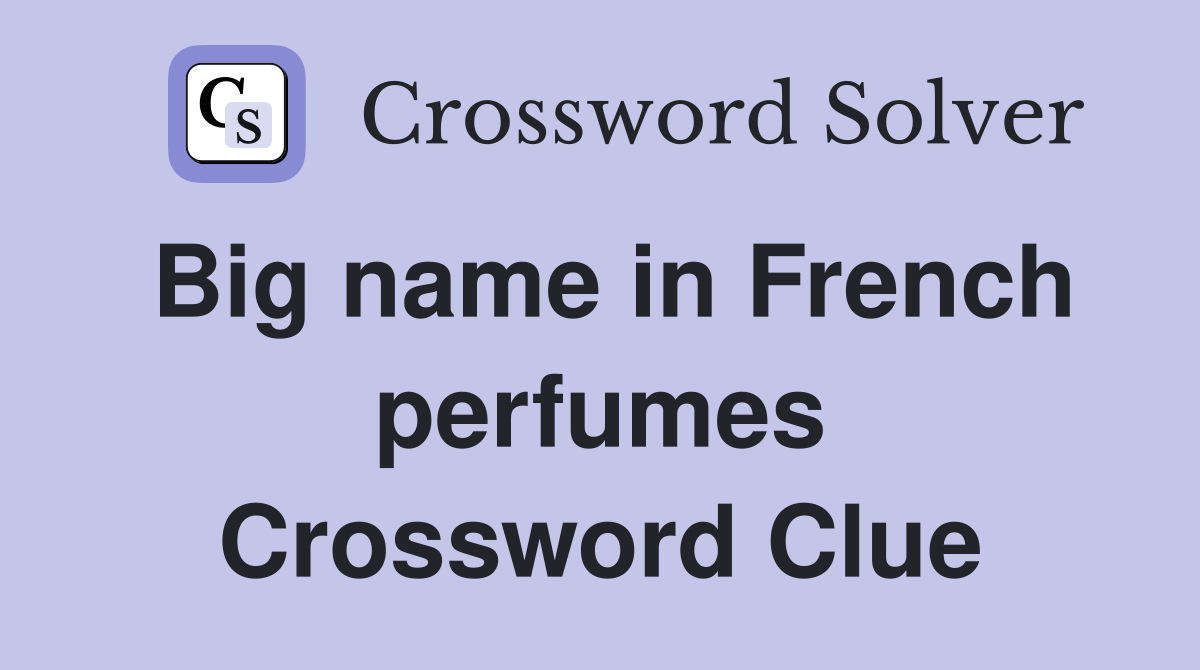 Big name in French perfumes Crossword Clue
