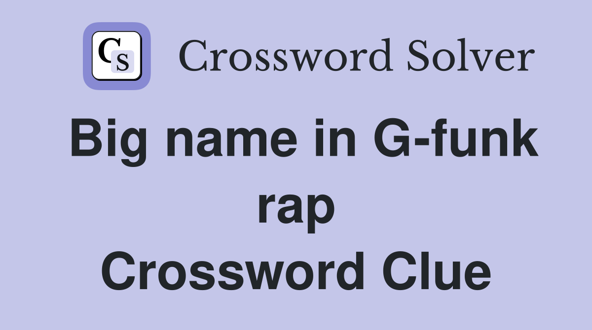 Big name in G-funk rap Crossword Clue