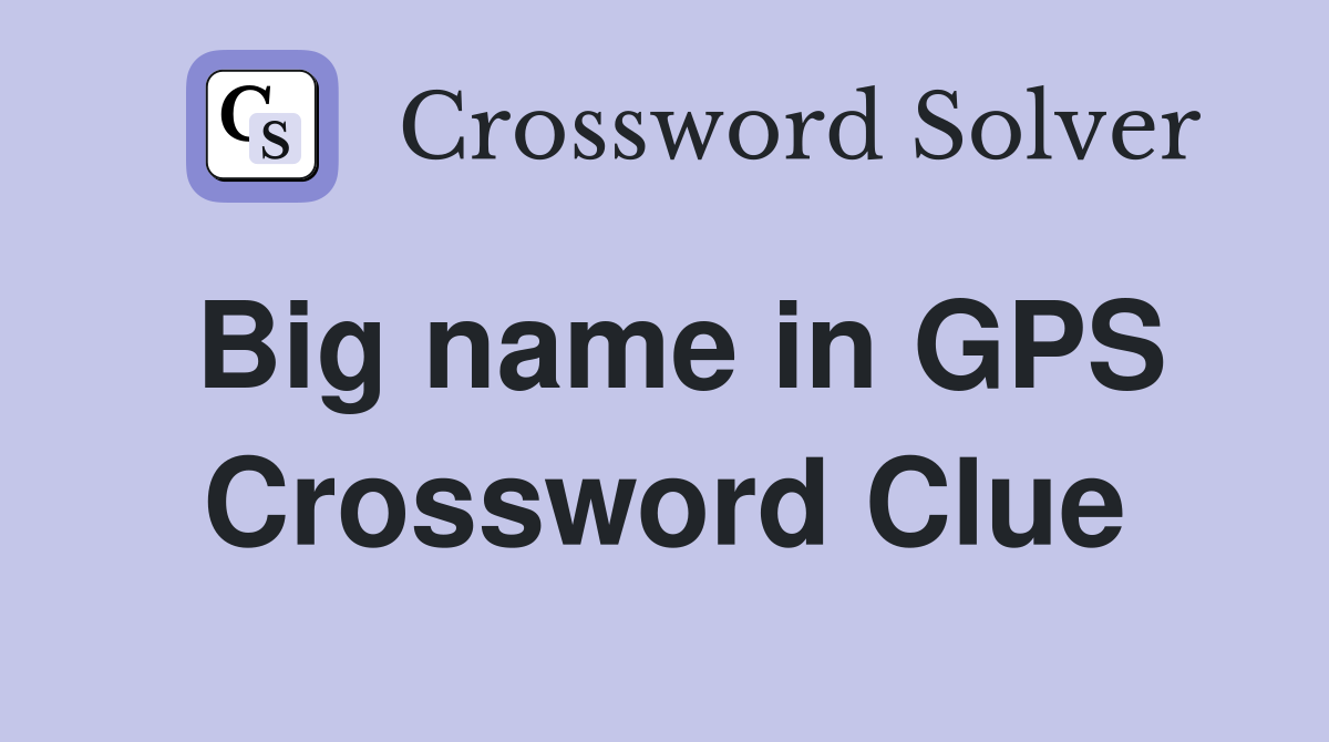 Big name in GPS Crossword Clue