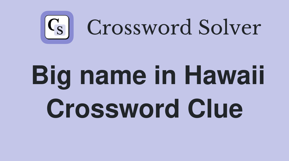 Big name in Hawaii Crossword Clue