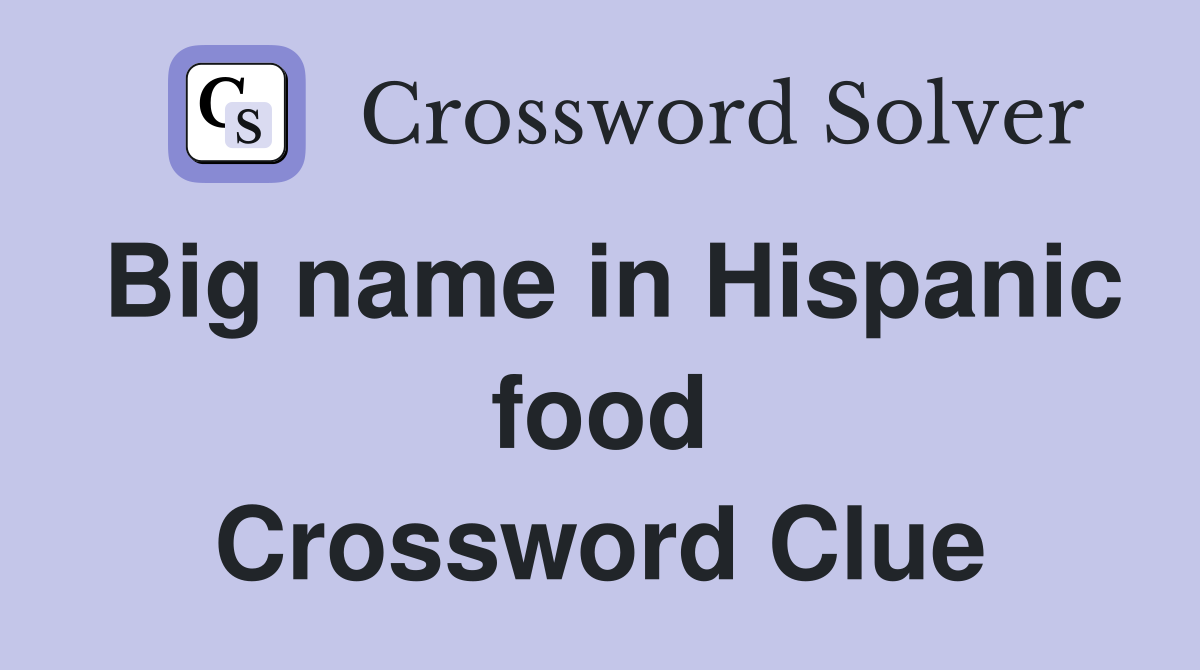 Big name in Hispanic food Crossword Clue