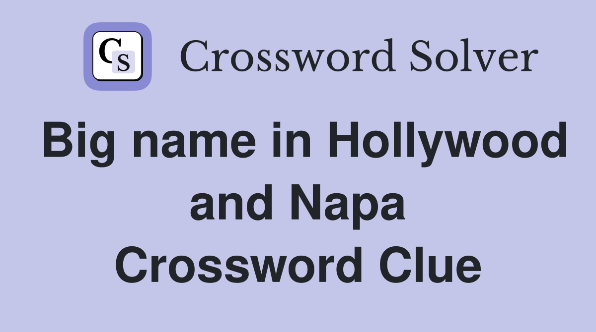 Big name in Hollywood and Napa Crossword Clue