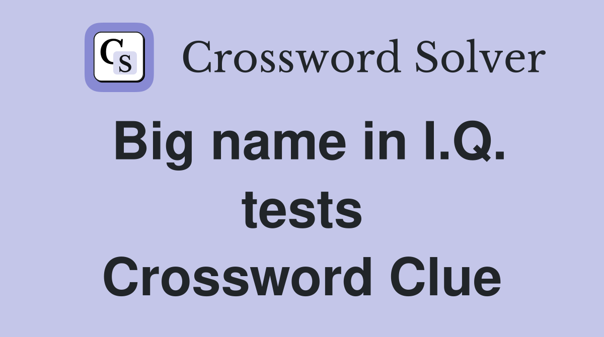 Big name in I.Q. tests Crossword Clue
