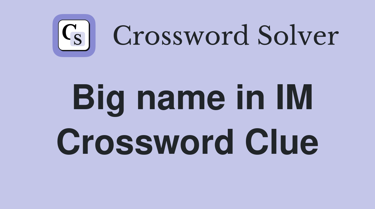 Big name in IM Crossword Clue