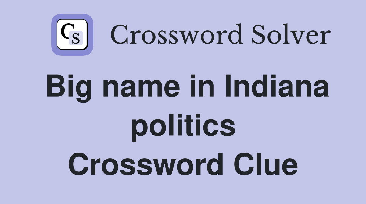 Big name in Indiana politics Crossword Clue